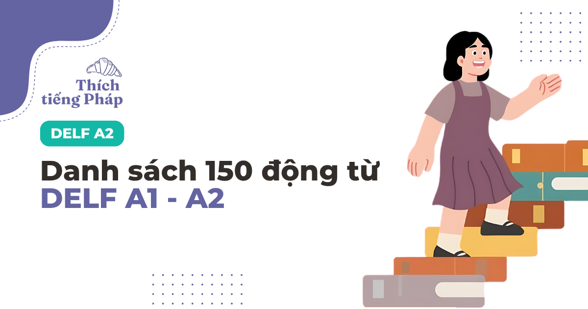 Động từ tiếng Pháp A1 và A2 theo chủ đề: danh sách kèm nghĩa tiếng Việt Động từ tiếng Pháp A1 và A2 theo chủ đề: danh sách kèm nghĩa tiếng Việt
