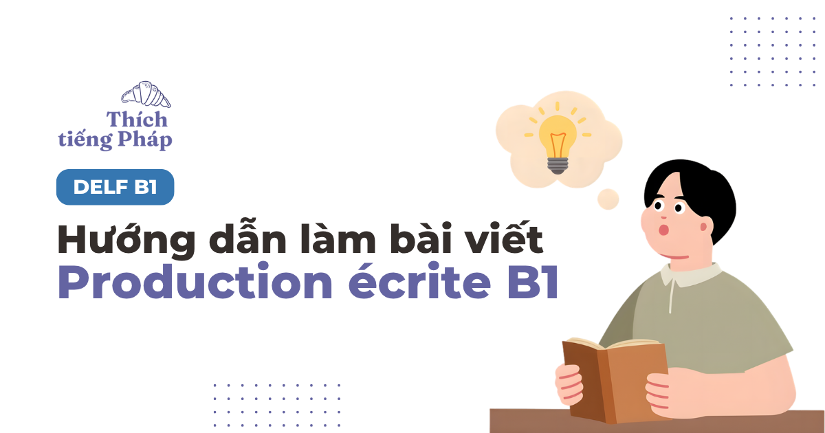 Hướng dẫn viết bài Production écrite DELF B1 Hướng dẫn viết bài Production écrite DELF B1