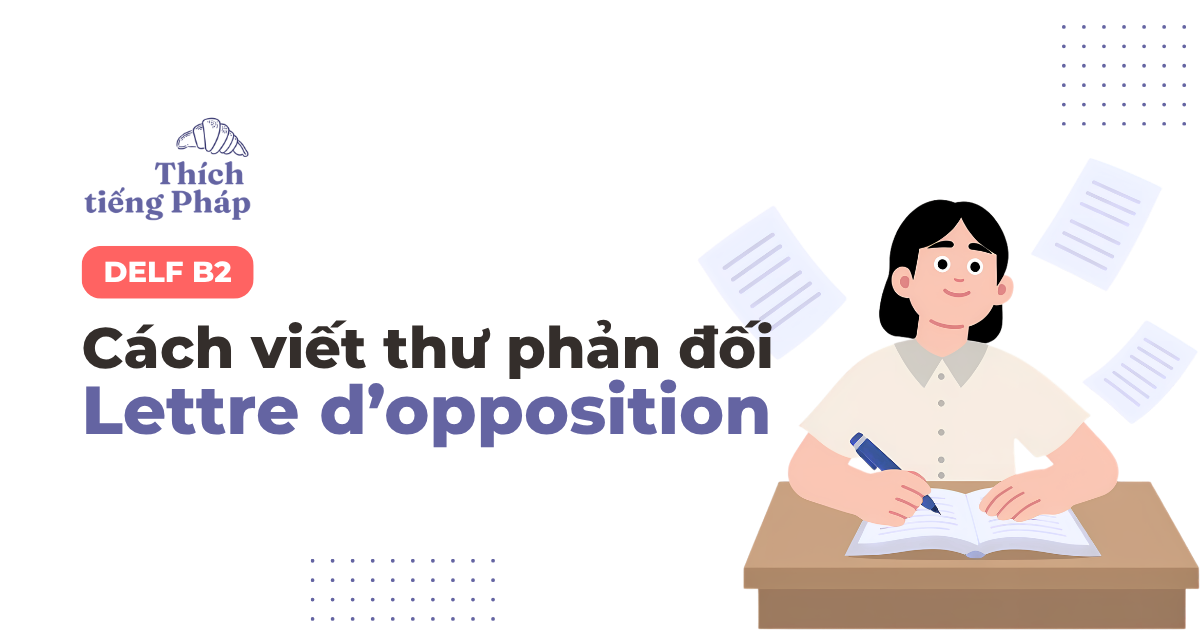 Hướng dẫn viết thư phản đối (Lettre d’opposition) DELF B2 Hướng dẫn viết thư phản đối (Lettre d’opposition) DELF B2